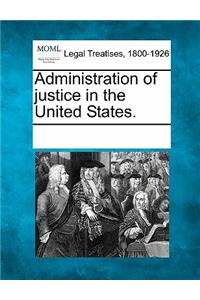Administration of Justice in the United States.