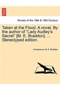 Taken at the Flood. a Novel. by the Author of Lady Audley's Secret [M. E. Braddon]. ... Stereotyped Edition. Vol. III