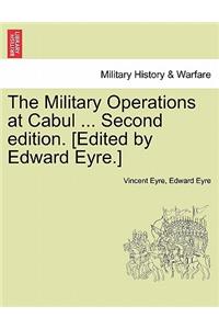 Military Operations at Cabul ... Second Edition. [Edited by Edward Eyre.]