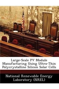 Large-Scale Pv Module Manufacturing Using Ultra-Thin Polycrystalline Silicon Solar Cells