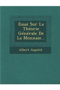 Essai Sur La Theorie Generale de la Monnaie...