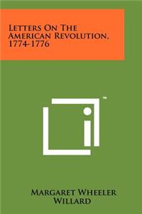 Letters On The American Revolution, 1774-1776