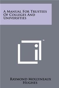 A Manual for Trustees of Colleges and Universities