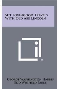 Sut Lovingood Travels with Old Abe Lincoln