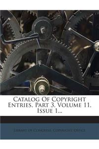 Catalog of Copyright Entries, Part 3, Volume 11, Issue 1...