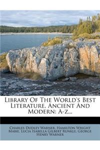 Library of the World's Best Literature, Ancient and Modern: A-Z...