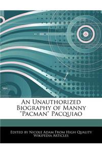An Unauthorized Biography of Manny Pacman Pacquiao