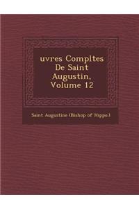Uvres Completes de Saint Augustin, Volume 12