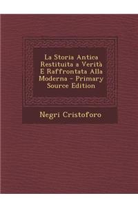 Storia Antica Restituita a Verita E Raffrontata Alla Moderna