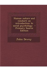 Human Nature and Conduct; An Introduction to Social Psychology