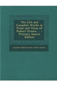 Life and Complete Works in Prose and Verse of Robert Greene ...