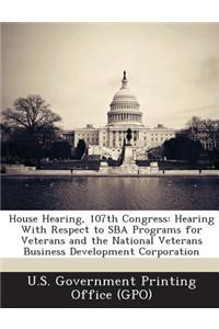 House Hearing, 107th Congress: Hearing with Respect to Sba Programs for Veterans and the National Veterans Business Development Corporation