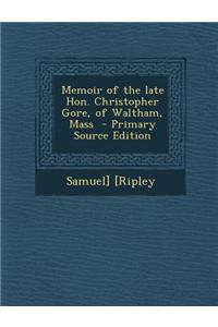 Memoir of the Late Hon. Christopher Gore, of Waltham, Mass