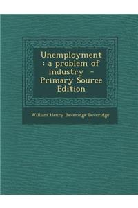 Unemployment: A Problem of Industry