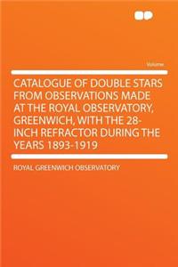 Catalogue of Double Stars from Observations Made at the Royal Observatory, Greenwich, with the 28-Inch Refractor During the Years 1893-1919