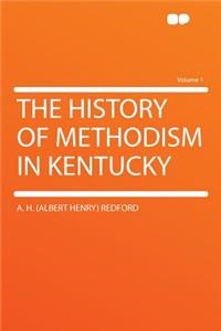 The History of Methodism in Kentucky Volume 1