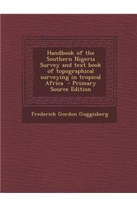 Handbook of the Southern Nigeria Survey and Text Book of Topographical Surveying in Tropical Africa