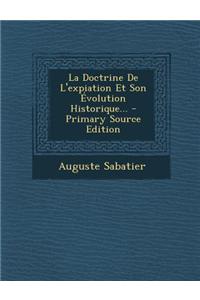 La Doctrine de L'Expiation Et Son Evolution Historique... - Primary Source Edition