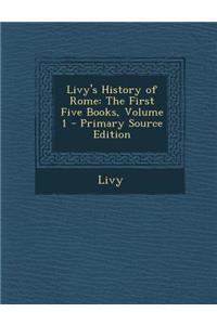 Livy's History of Rome: The First Five Books, Volume 1