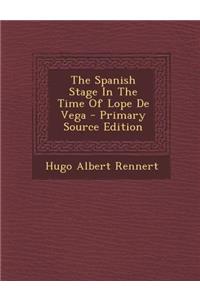 The Spanish Stage in the Time of Lope de Vega
