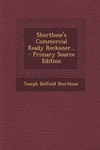 Shorthose's Commercial Ready Reckoner... - Primary Source Edition