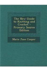 The New Guide to Knitting and Crochet