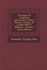 Principios De Geografia Astronomica, Fisica Y Politica, Antigua, De La Edad Media Y Moderna