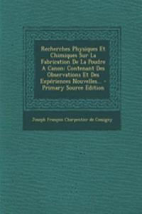 Recherches Physiques Et Chimiques Sur La Fabrication De La Poudre A Canon