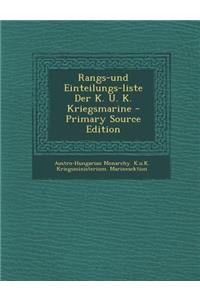 Rangs-Und Einteilungs-Liste Der K. U. K. Kriegsmarine - Primary Source Edition