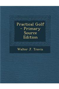 Practical Golf - Primary Source Edition