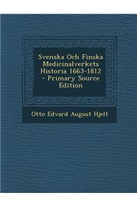 Svenska Och Finska Medicinalverkets Historia 1663-1812 - Primary Source Edition