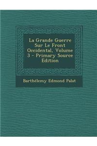 La Grande Guerre Sur Le Front Occidental, Volume 3 - Primary Source Edition