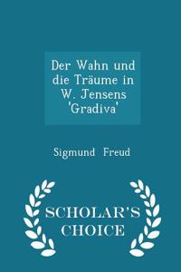 Der Wahn Und Die Traume in W. Jensens 'Gradiva' - Scholar's Choice Edition