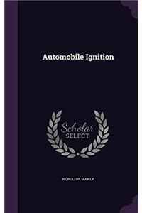 Automobile Ignition: Operation, Upkeep, Care and Repair of Modern Forms of Storage Battery and Magneto Ignition Equipment for Automobiles