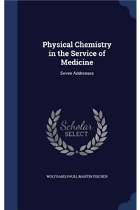 Physical Chemistry in the Service of Medicine: Seven Addresses