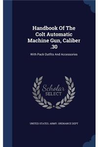 Handbook Of The Colt Automatic Machine Gun, Caliber .30