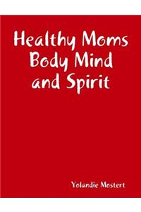 Healthy Moms Body Mind and Spirit
