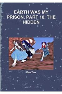 Earth Was My Prison. Part 10. the Hidden