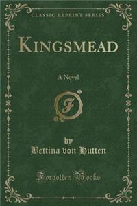 Kingsmead: A Novel (Classic Reprint)