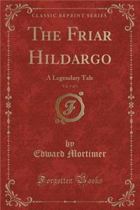 The Friar Hildargo, Vol. 5 of 5: A Legendary Tale (Classic Reprint)