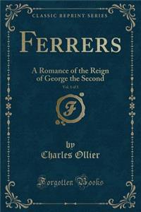 Ferrers, Vol. 1 of 3: A Romance of the Reign of George the Second (Classic Reprint)