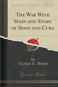 The War with Spain and Story of Spain and Cuba (Classic Reprint)