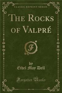 The Rocks of Valpré (Classic Reprint)
