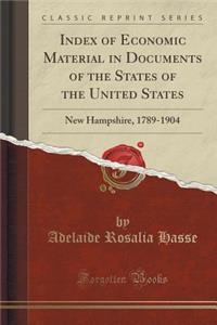 Index of Economic Material in Documents of the States of the United States: New Hampshire, 1789-1904 (Classic Reprint)