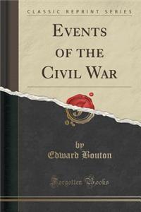 Events of the Civil War (Classic Reprint)