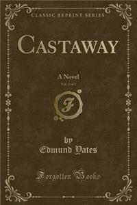 Castaway, Vol. 3 of 3: A Novel (Classic Reprint)