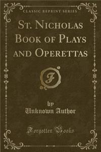 St. Nicholas Book of Plays and Operettas (Classic Reprint)