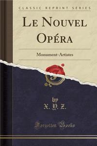 Le Nouvel OpÃ©ra: Monument-Artistes (Classic Reprint)