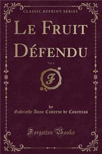 Le Fruit DÃ©fendu, Vol. 4 (Classic Reprint)