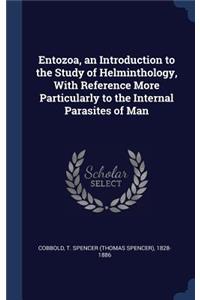 Entozoa, an Introduction to the Study of Helminthology, With Reference More Particularly to the Internal Parasites of Man